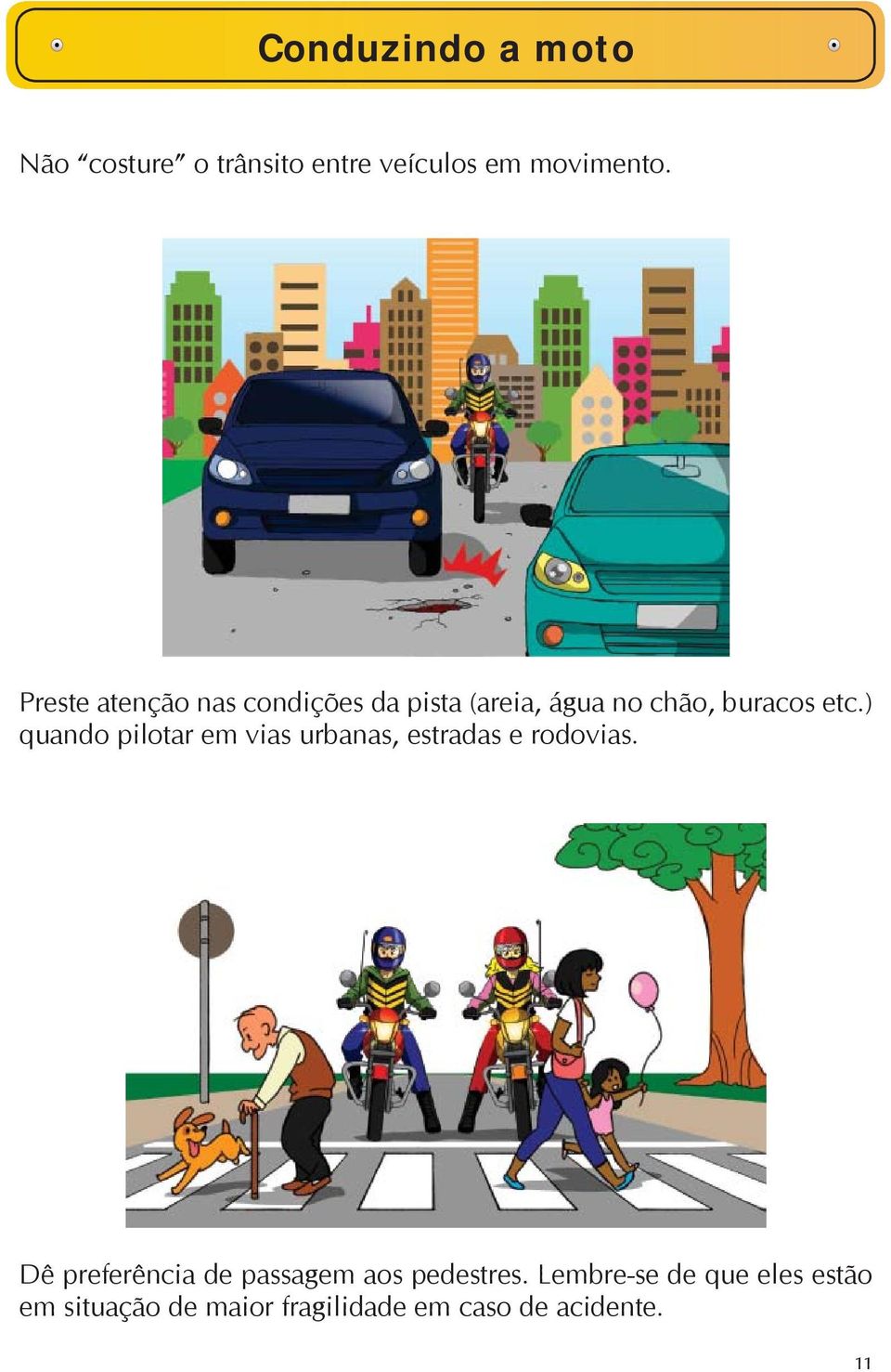 ) quando pilotar em vias urbanas, estradas e rodovias.