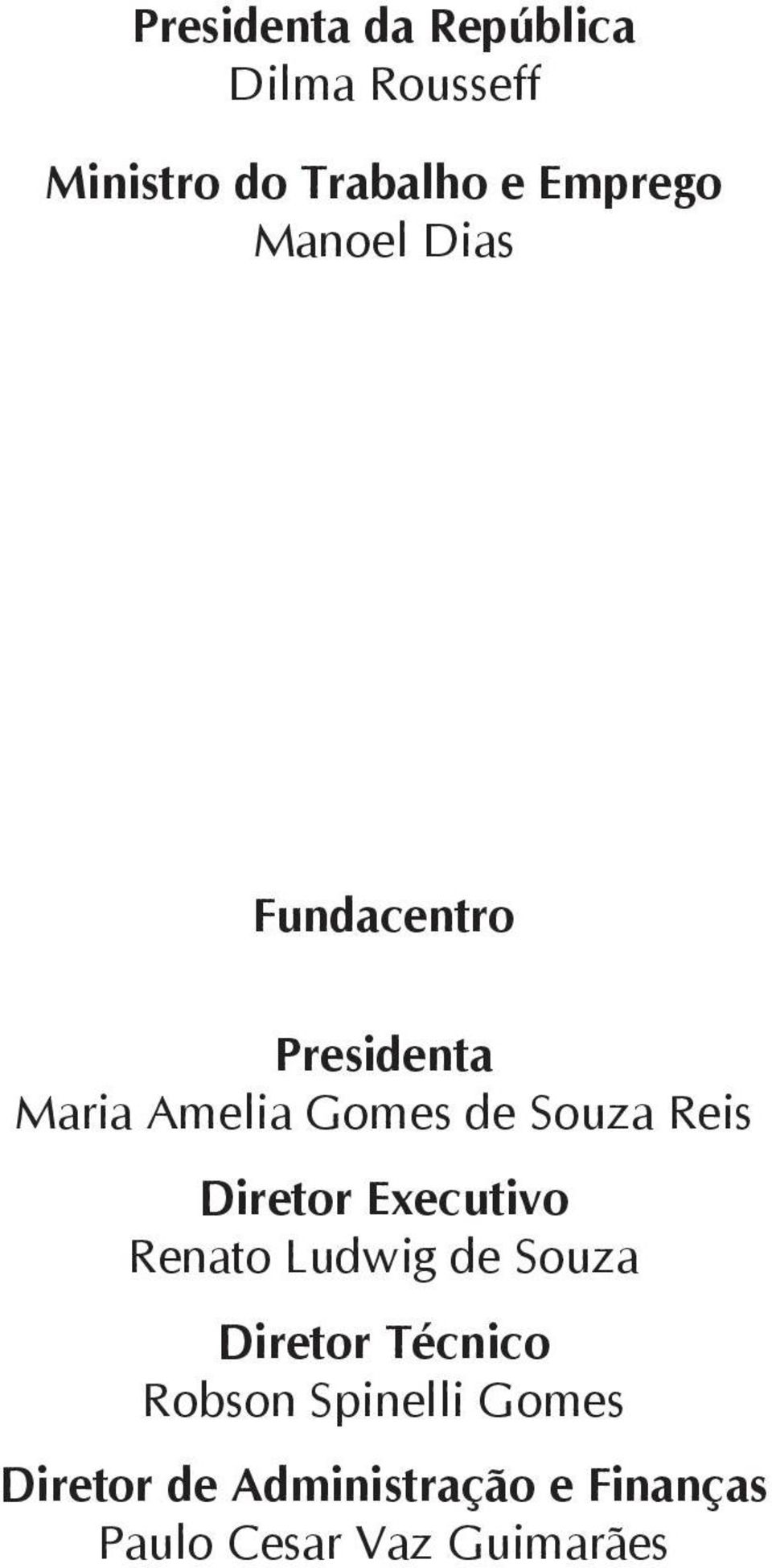 Diretor Executivo Renato Ludwig de Souza Diretor Técnico Robson