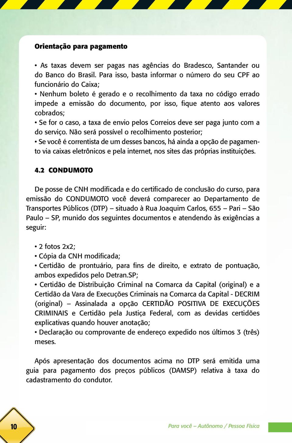 valores cobrados; Se for o caso, a taxa de envio pelos Correios deve ser paga junto com a do serviço.