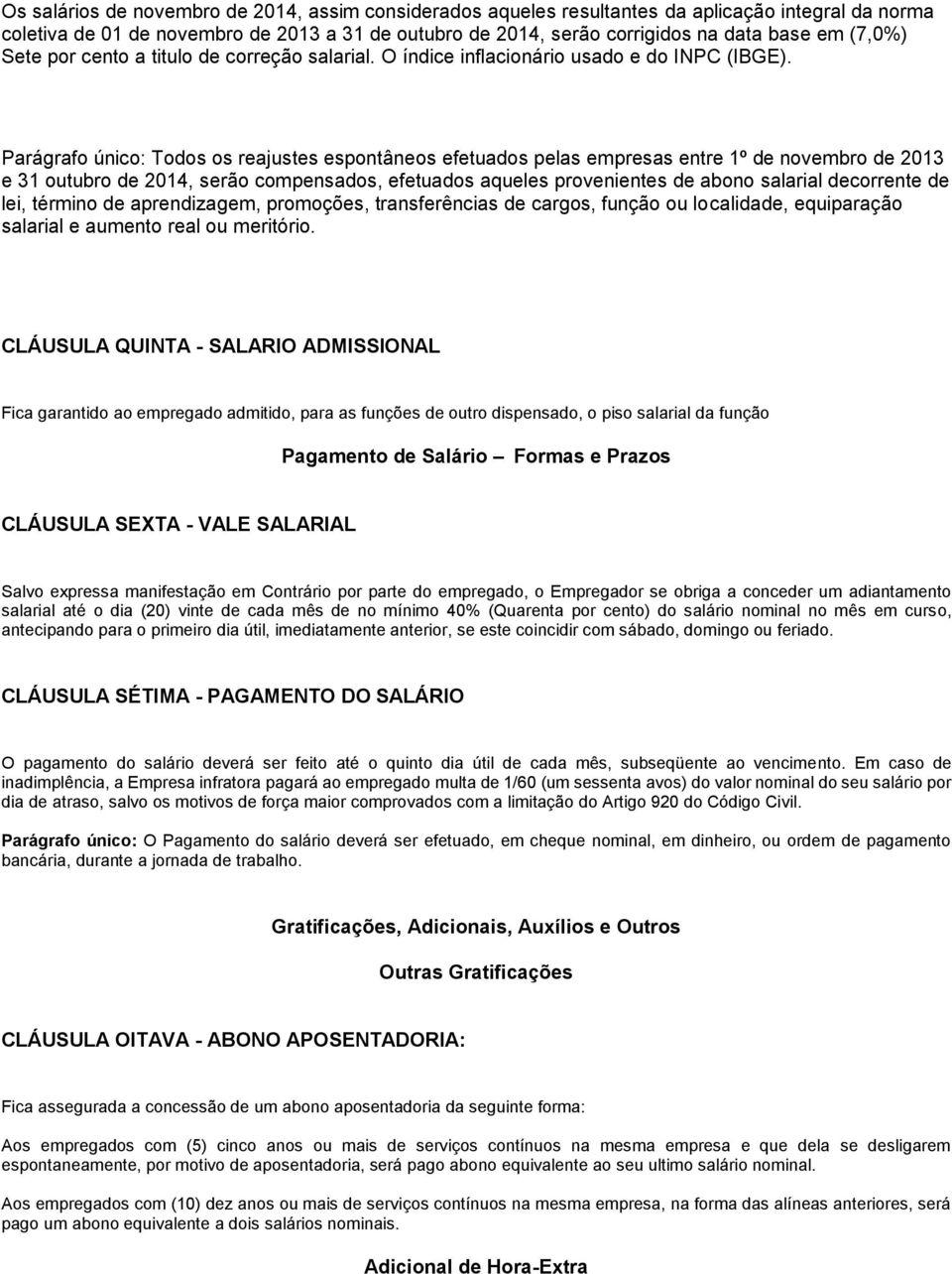 Parágrafo único: Todos os reajustes espontâneos efetuados pelas empresas entre 1º de novembro de 2013 e 31 outubro de 2014, serão compensados, efetuados aqueles provenientes de abono salarial