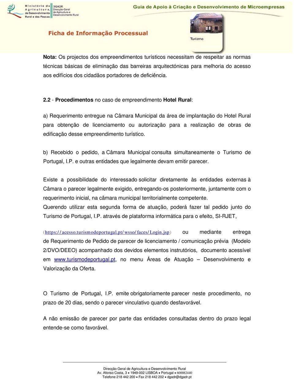 2 - Procedimentos no caso de empreendimento Hotel Rural: a) Requerimento entregue na Câmara Municipal da área de implantação do Hotel Rural para obtenção de licenciamento ou autorização para a