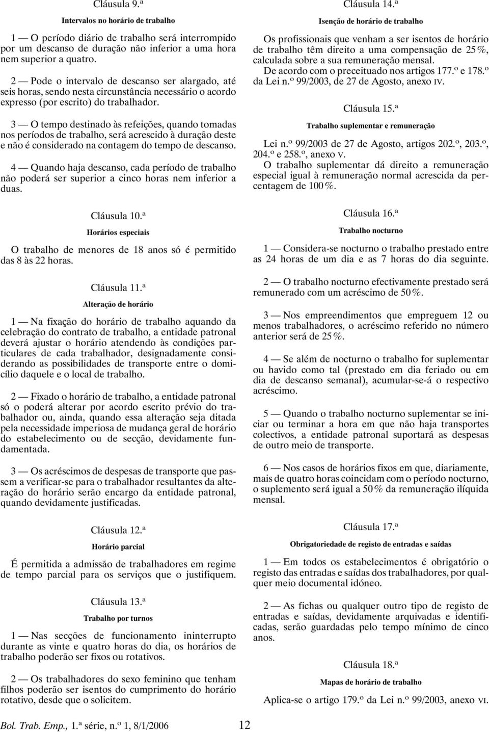 3 O tempo destinado às refeições, quando tomadas nos períodos de trabalho, será acrescido à duração deste e não é considerado na contagem do tempo de descanso.