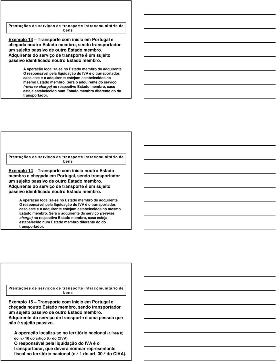 O responsável pela liquidação do IVA é o transportador, caso este e o adquirente estejam estabelecidos no mesmo Estado membro.