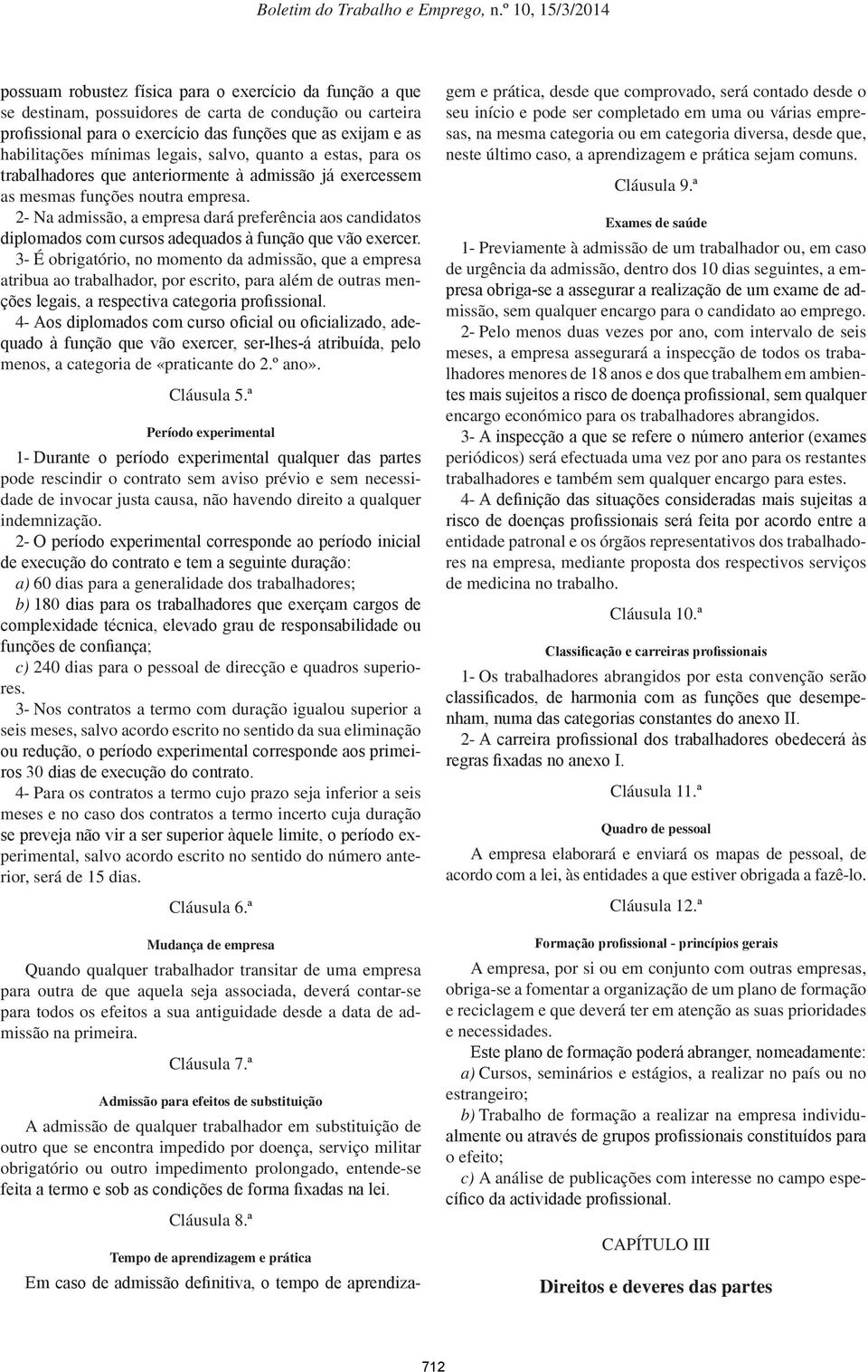 2- Na admissão, a empresa dará preferência aos candidatos diplomados com cursos adequados à função que vão exercer.