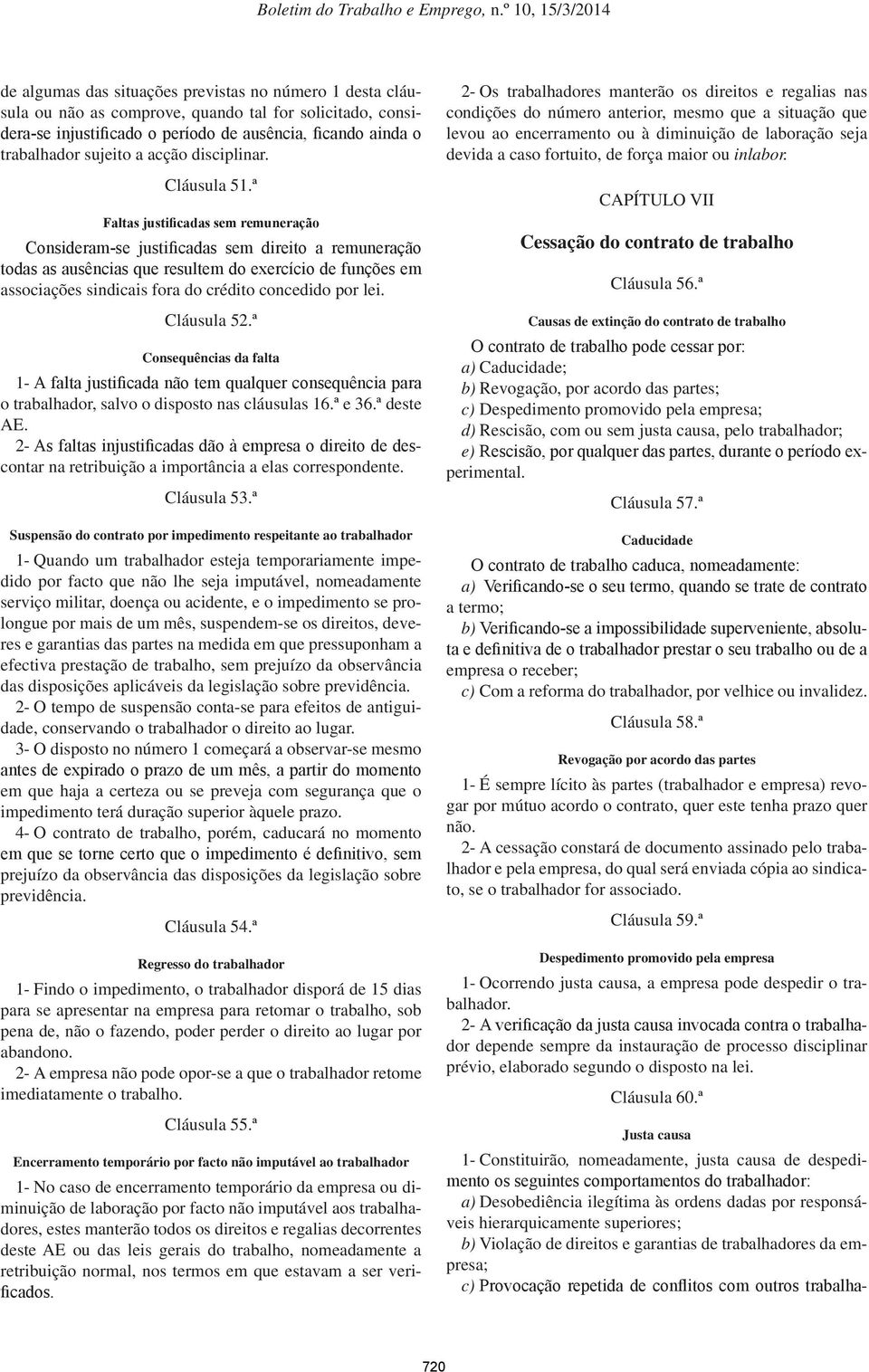 ª Faltas justificadas sem remuneração Consideram-se justificadas sem direito a remuneração todas as ausências que resultem do exercício de funções em associações sindicais fora do crédito concedido