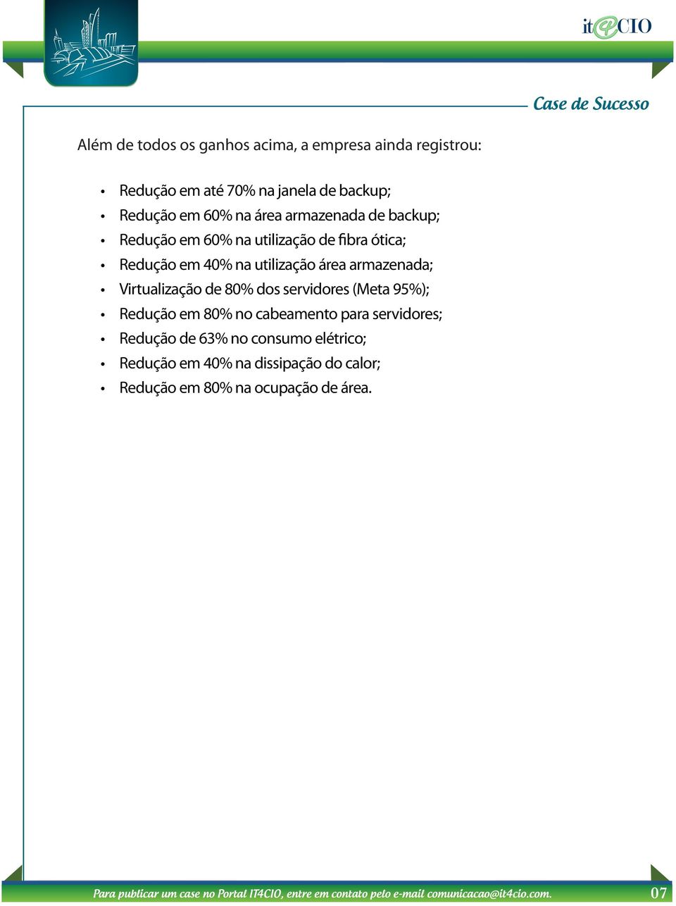 servidores (Meta 95%); Redução em 80% no cabeamento para servidores; Redução de 63% no consumo elétrico; Redução em 40% na dissipação