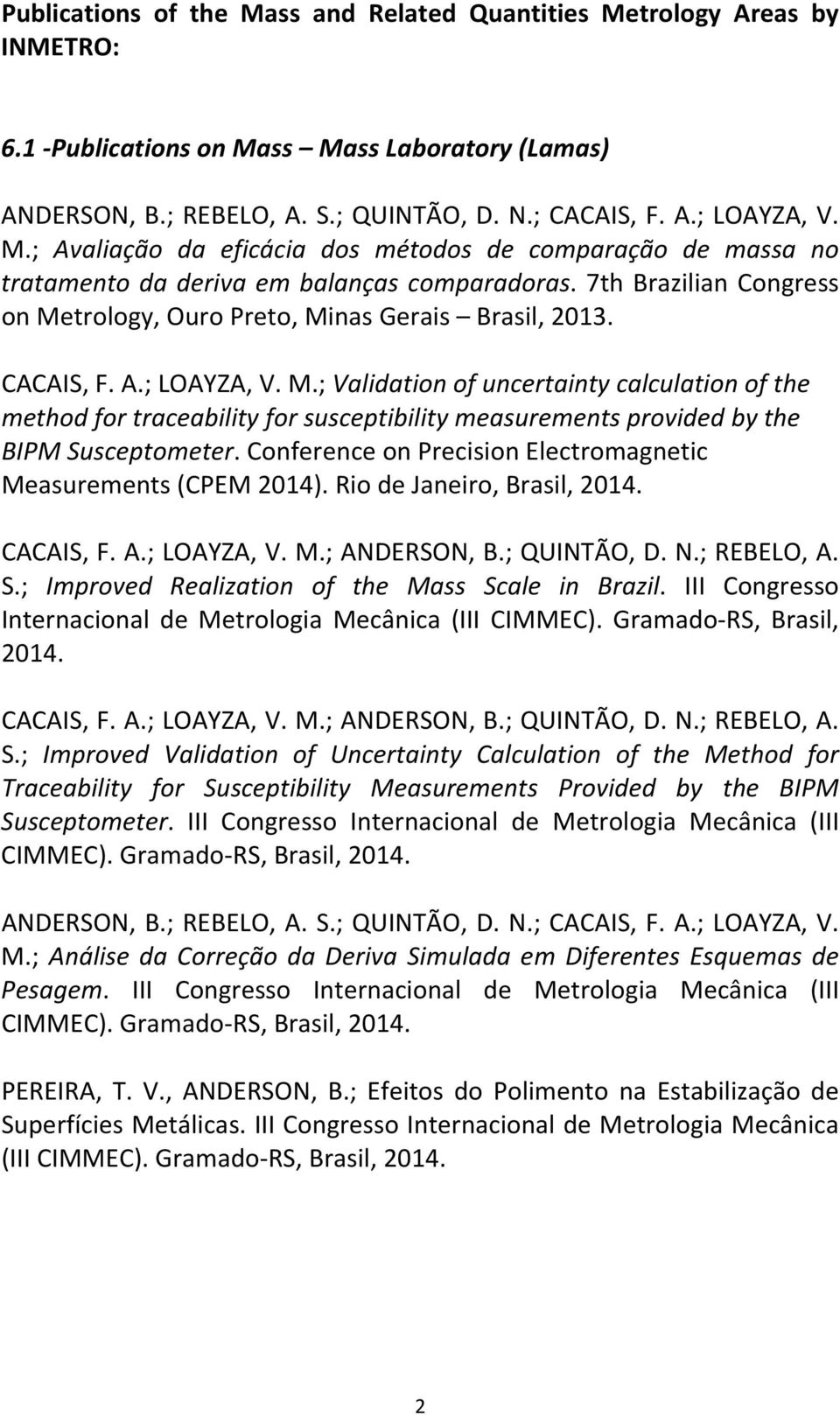 Conference on Precision Electromagnetic Measurements (CPEM 2014). Rio de Janeiro, Brasil, CACAIS, F. A.; LOAYZA, V. M.; ANDERSON, B.; QUINTÃO, D. N.; REBELO, A. S.