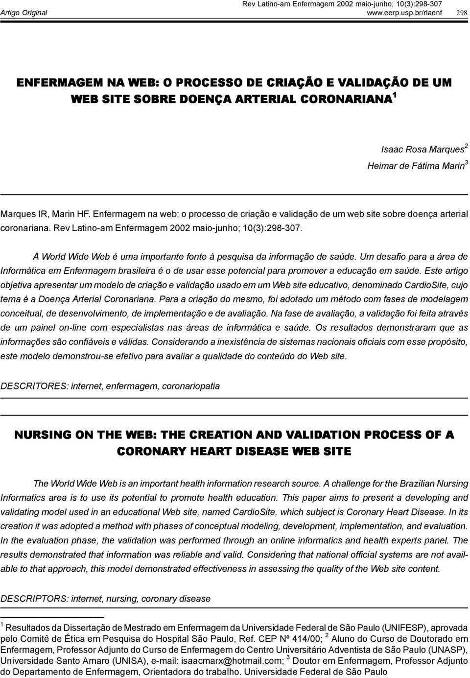 Rev Latino-am Enfermagem 2002 maio-junho; 10(3):298-307. A World Wide Web é uma importante fonte à pesquisa da informação de saúde.