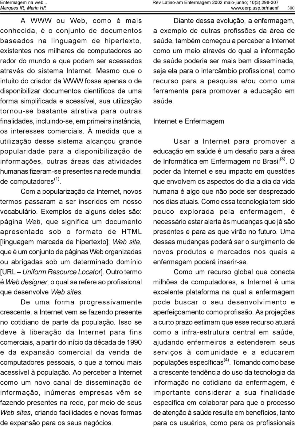 computadores ao redor do mundo e que podem ser acessados através do sistema Internet.