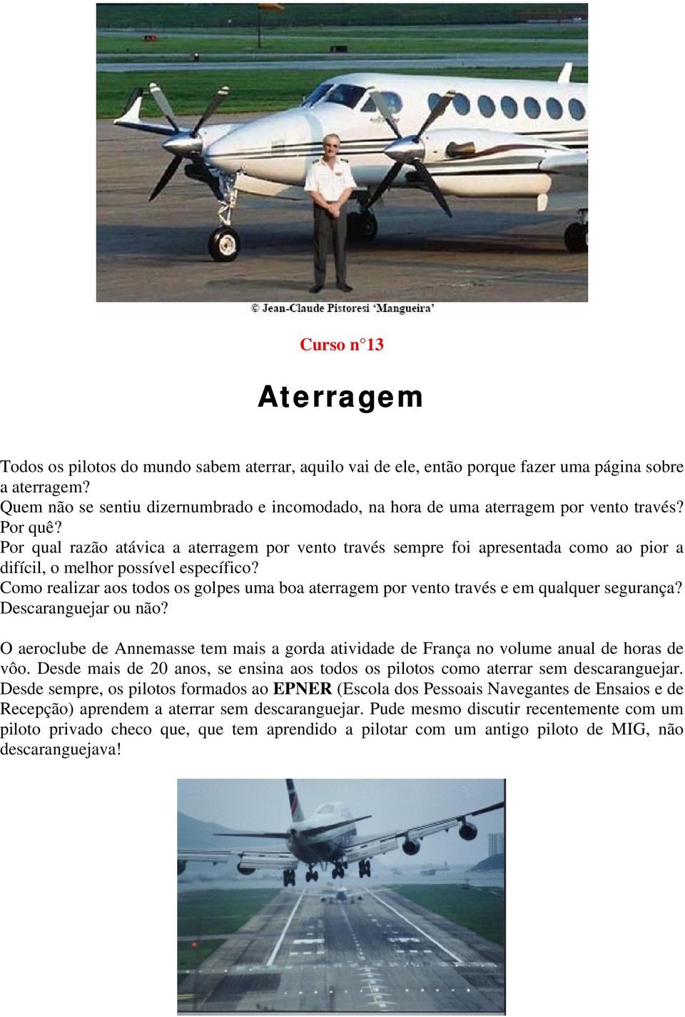 Por qual razão atávica a aterragem por vento través sempre foi apresentada como ao pior a difícil, o melhor possível específico?