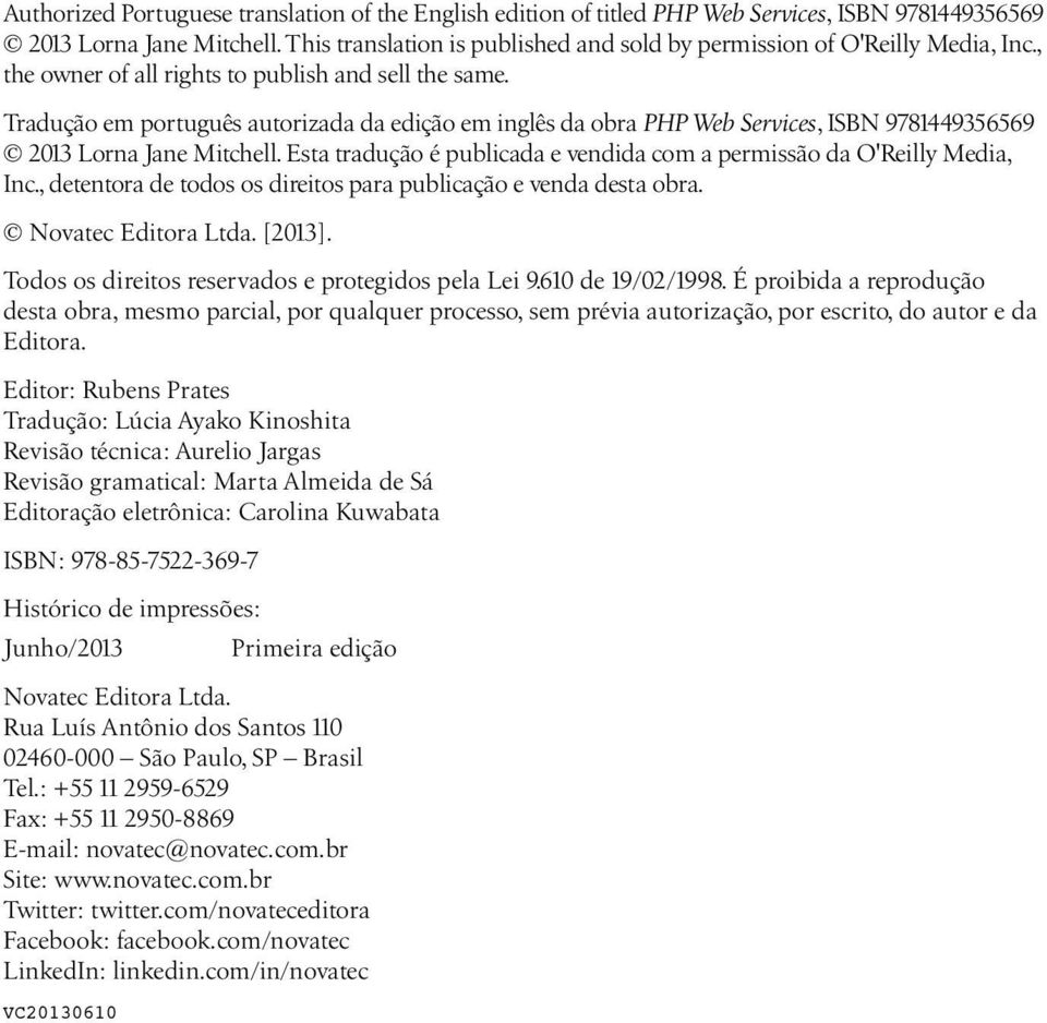 Tradução em português autorizada da edição em inglês da obra PHP Web Services, ISBN 9781449356569 2013 Lorna Jane Mitchell. Esta tradução é publicada e vendida com a permissão da O'Reilly Media, Inc.