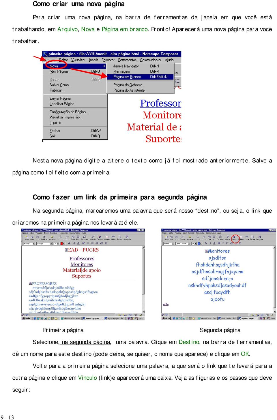 Como fazer um link da primeira para segunda página Na segunda página, marcaremos uma palavra que será nosso destino, ou seja, o link que criaremos na primeira página nos levará até ele.