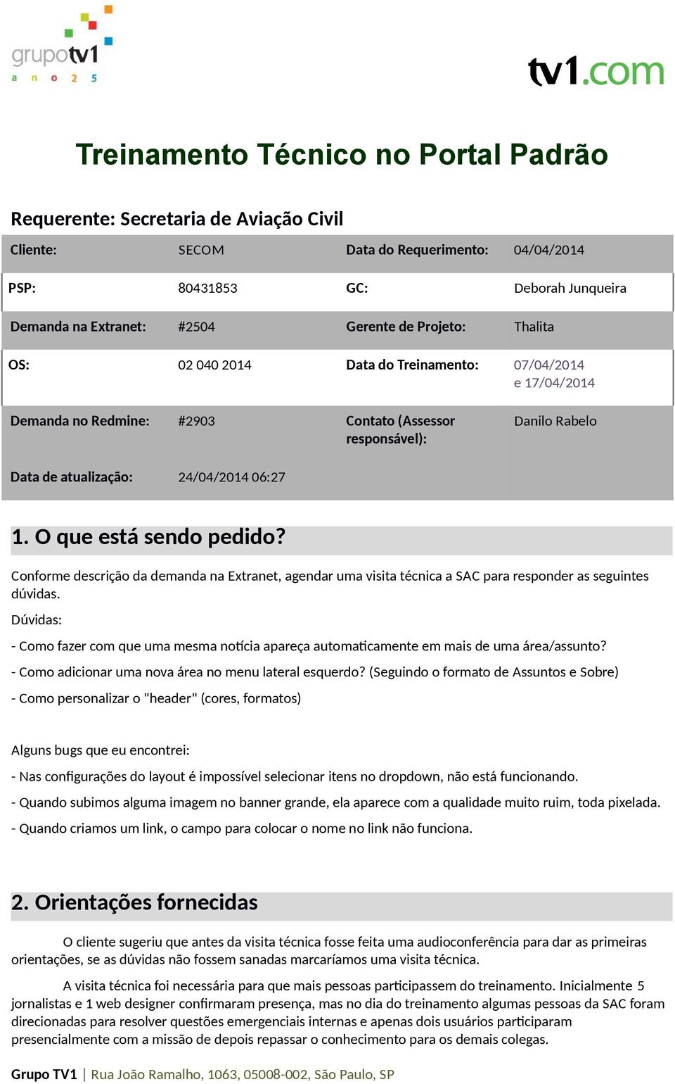 O que está sendo pedido? Conforme descrição da demanda na Extranet, agendar uma visita técnica a SAC para responder as seguintes dúvidas.