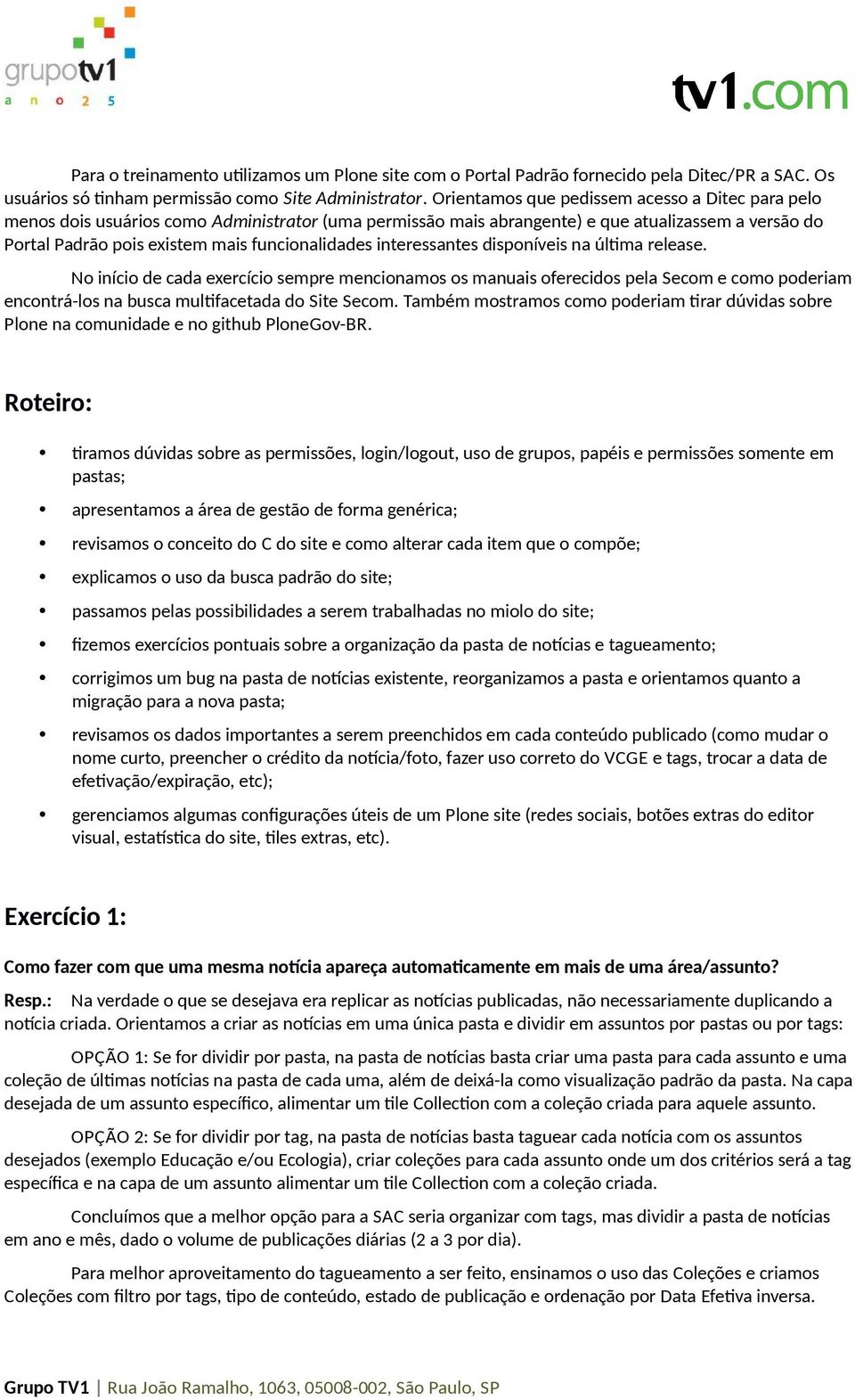 interessantes disponíveis na últma release. No início de cada exercício sempre mencionamos os manuais oferecidos pela Secom e como poderiam encontrá-los na busca multfacetada do Site Secom.