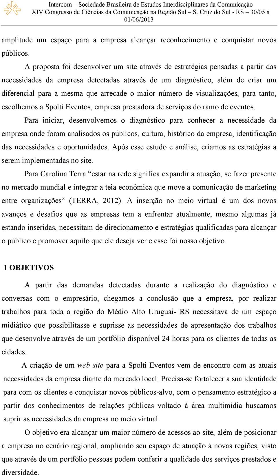 maior número de visualizações, para tanto, escolhemos a Spolti Eventos, empresa prestadora de serviços do ramo de eventos.