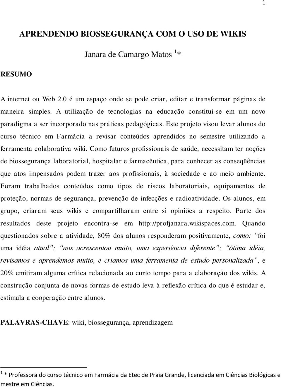 Este projeto visou levar alunos do curso técnico em Farmácia a revisar conteúdos aprendidos no semestre utilizando a ferramenta colaborativa wiki.