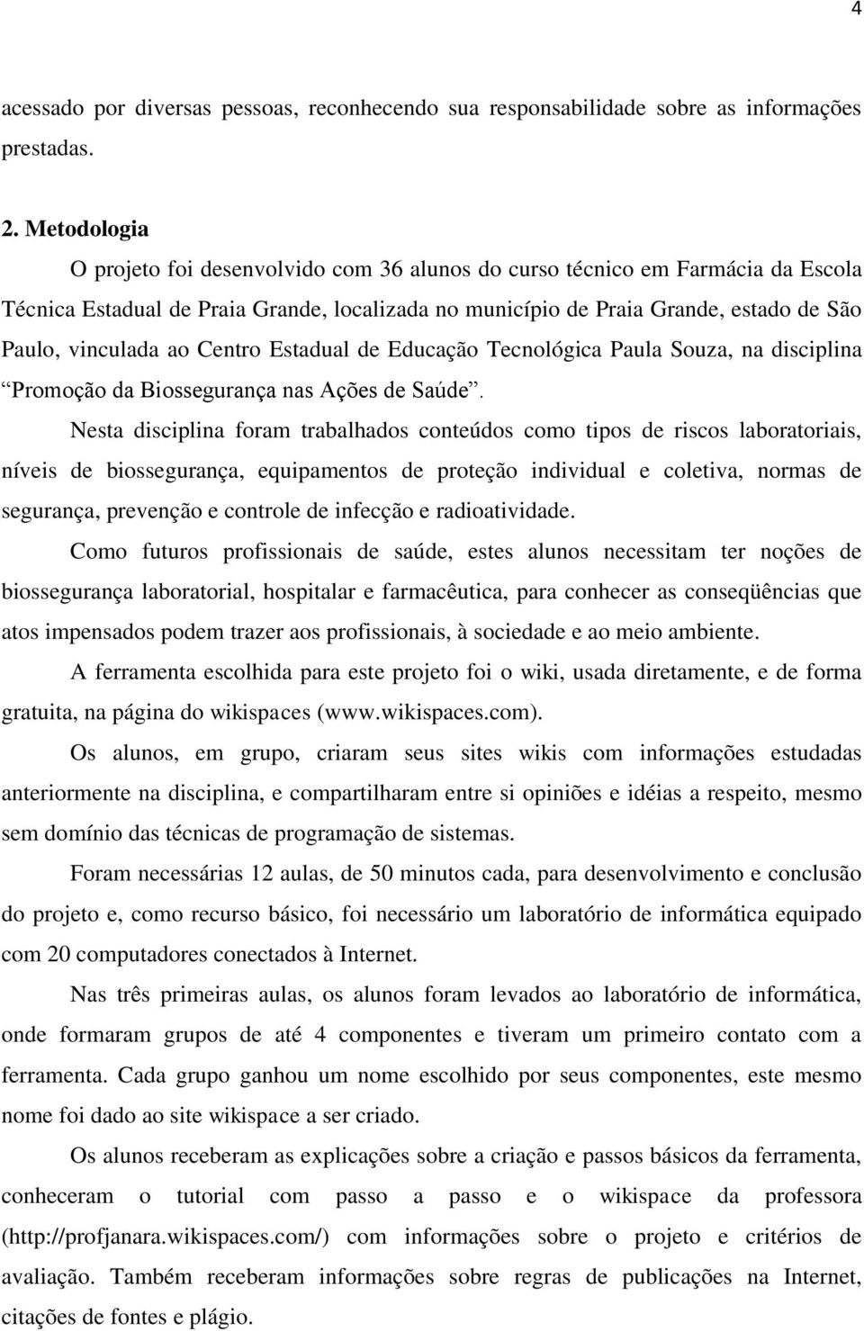 ao Centro Estadual de Educação Tecnológica Paula Souza, na disciplina Promoção da Biossegurança nas Ações de Saúde.