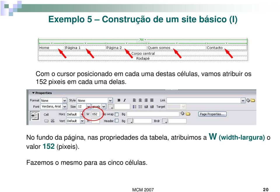 No fundo da página, nas propriedades da tabela, atribuimos a W