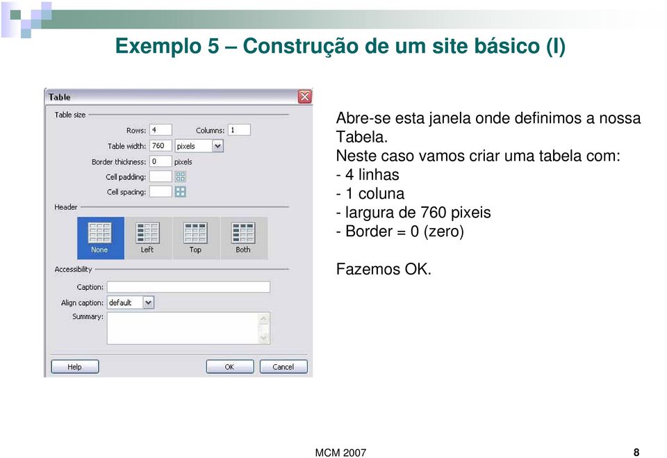 Neste caso vamos criar uma tabela com: - 4