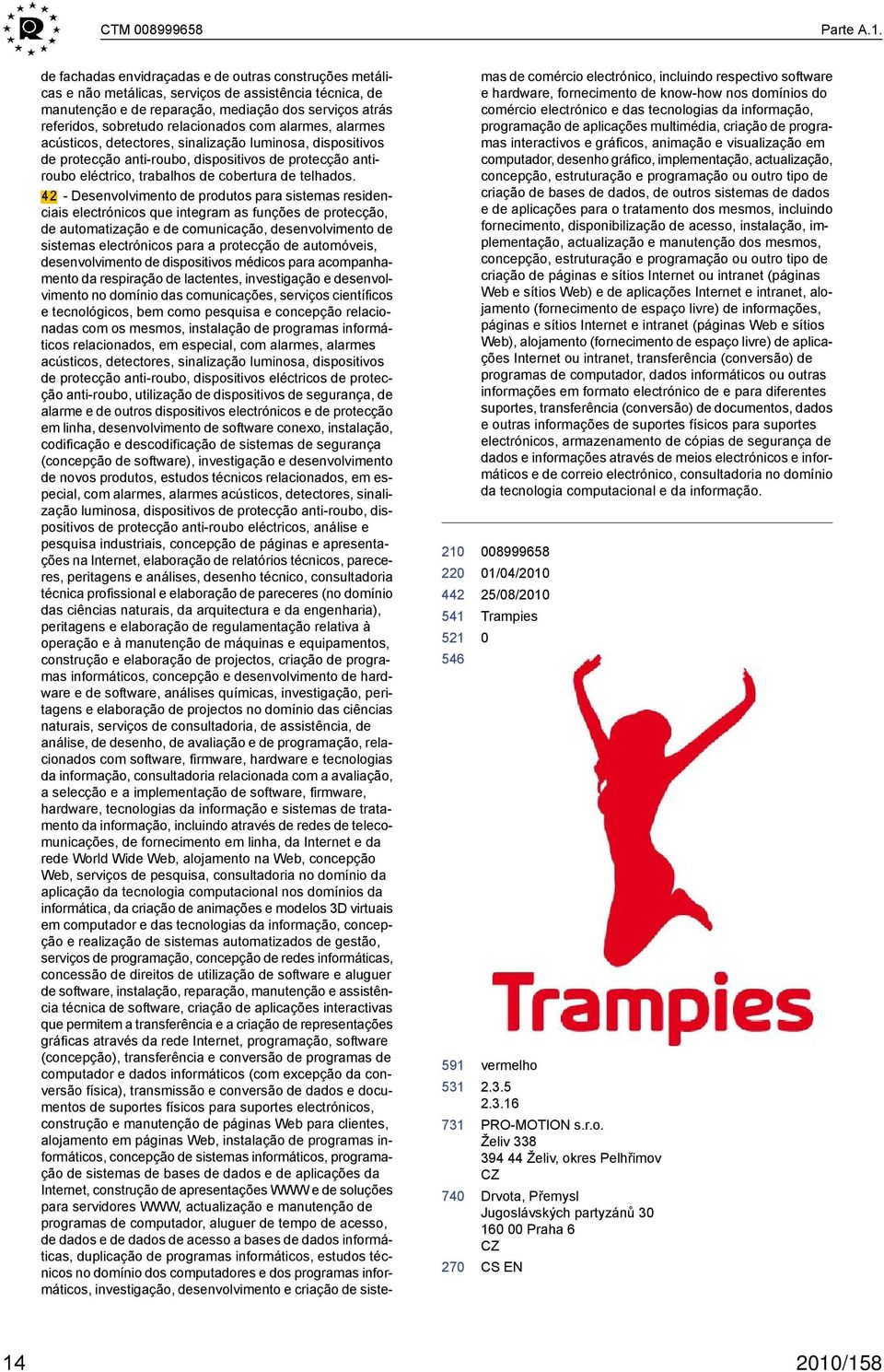 relacionados com alarmes, alarmes acústicos, detectores, sinalização luminosa, dispositivos de protecção anti-roubo, dispositivos de protecção antiroubo eléctrico, trabalhos de cobertura de telhados.