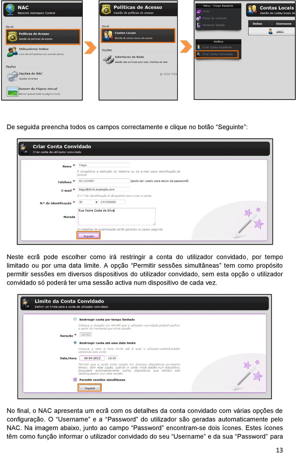 A opção Permitir sessões simultâneas tem como propósito permitir sessões em diversos dispositivos do utilizador convidado, sem esta opção o utilizador convidado só poderá ter uma sessão activa