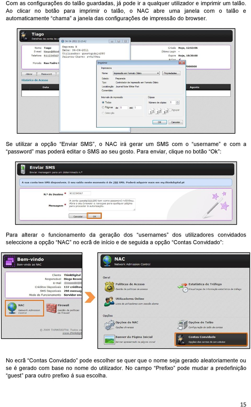 Se utilizar a opção Enviar SMS, o NAC irá gerar um SMS com o username e com a password mas poderá editar o SMS ao seu gosto.