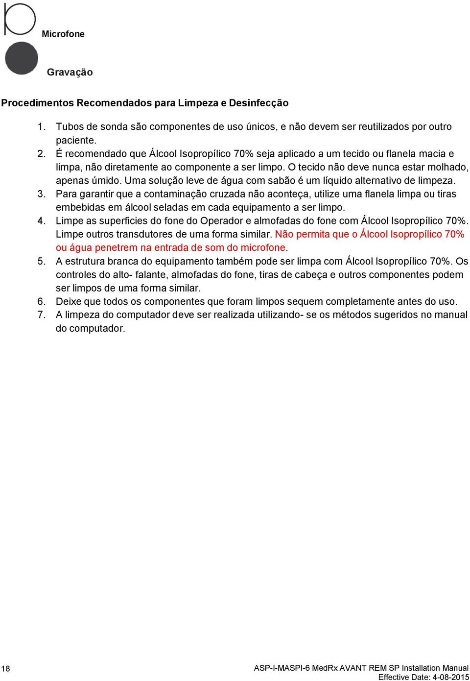 Uma solução leve de água com sabão é um líquido alternativo de limpeza. 3.