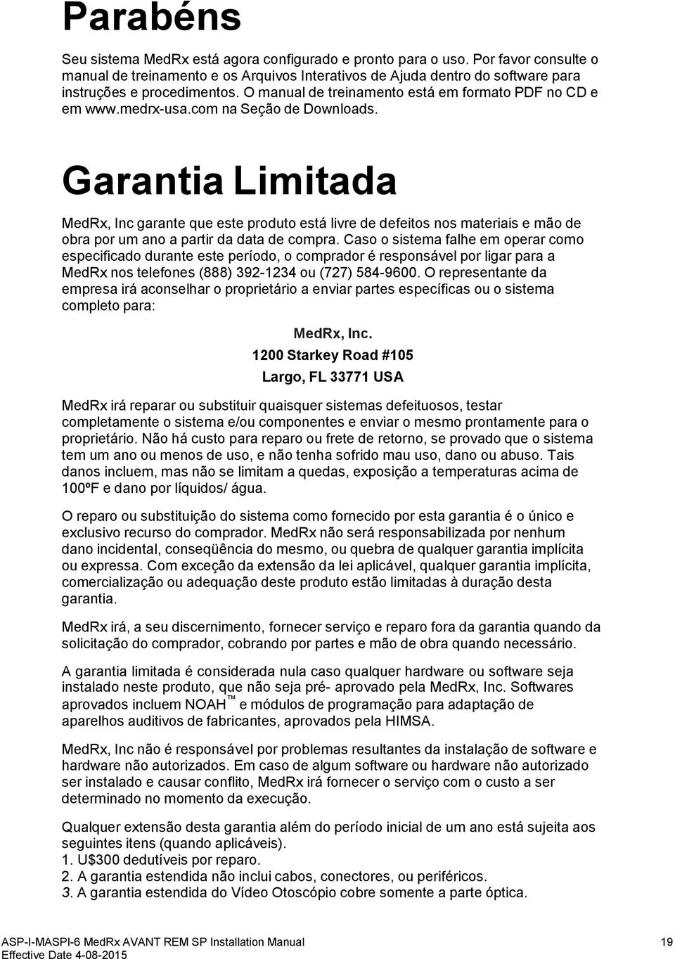 Garantia Limitada MedRx, Inc garante que este produto está livre de defeitos nos materiais e mão de obra por um ano a partir da data de compra.