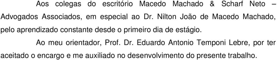 Nilton João de Macedo Machado, pelo aprendizado constante desde o primeiro dia de