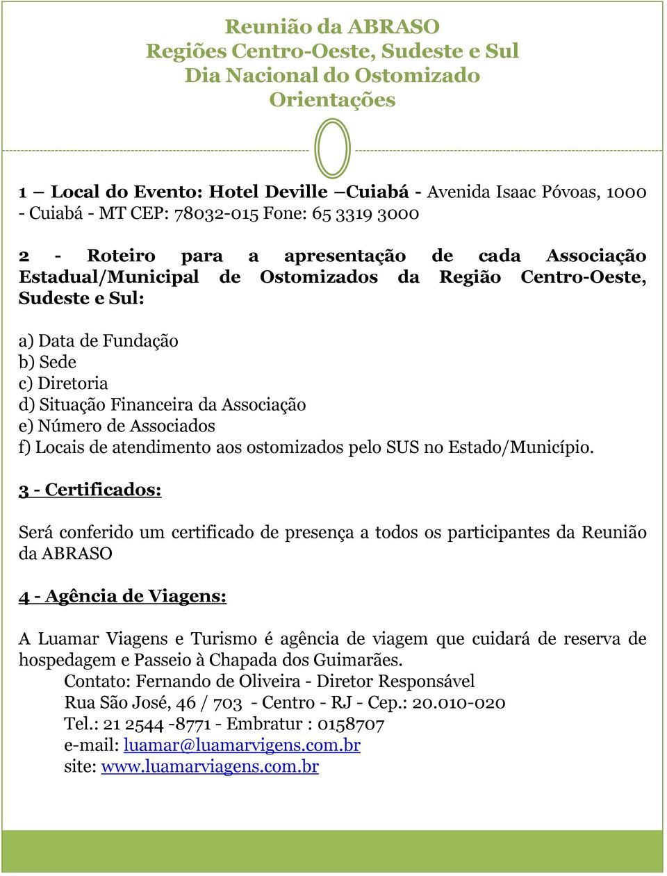 e) Número de Associados f) Locais de atendimento aos ostomizados pelo SUS no Estado/Município.