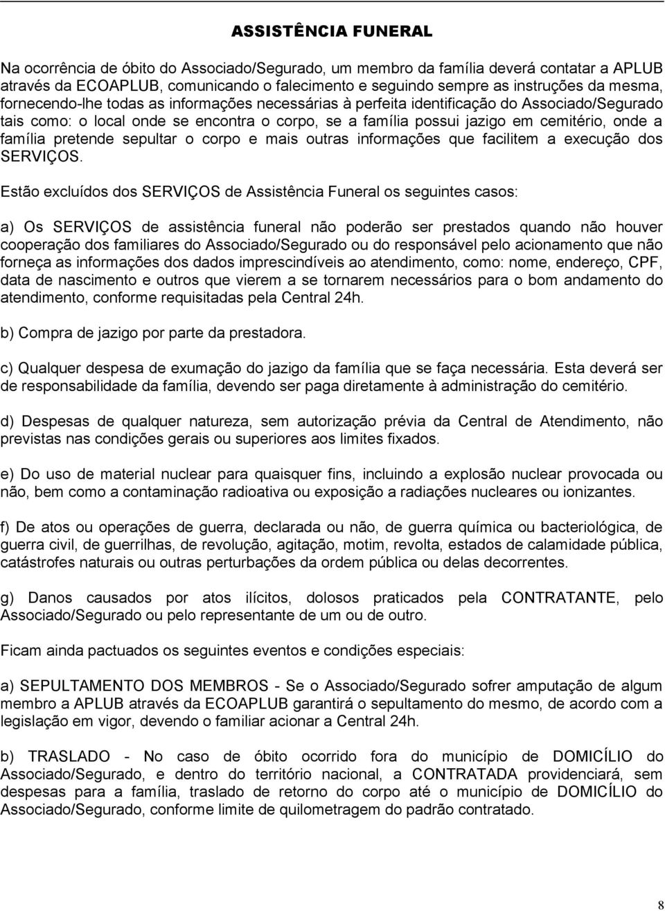 pretende sepultar o corpo e mais outras informações que facilitem a execução dos SERVIÇOS.