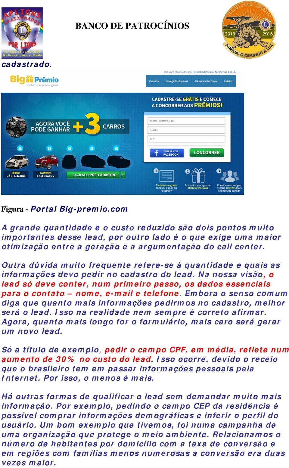 Outra dúvida muito frequente refere-se à quantidade e quais as informações devo pedir no cadastro do lead.