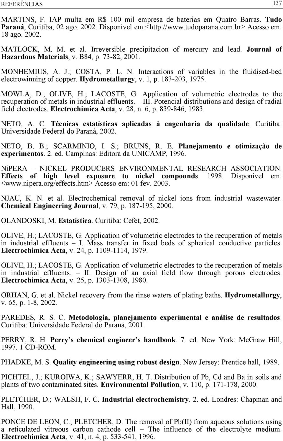 Interactions of variables in the fluidised-bed electrowinning of copper. Hydrometallurgy, v. 1, p. 183-203, 1975. MOWLA, D.; OLIVE, H.; LACOSTE, G.