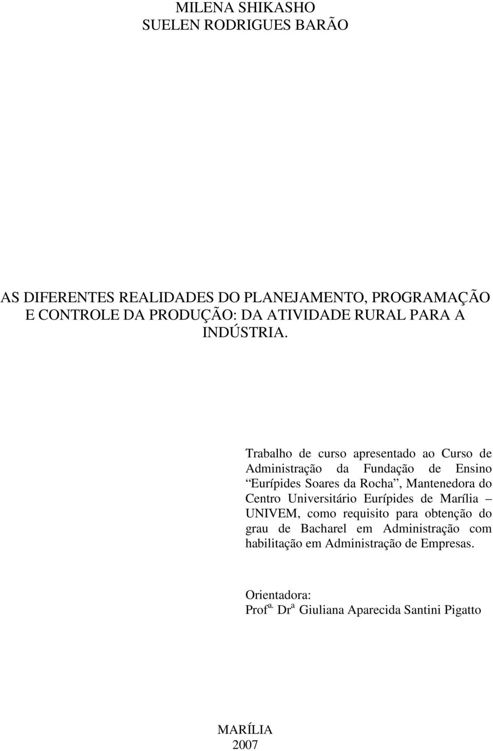 Trabalho de curso apresentado ao Curso de Administração da Fundação de Ensino Eurípides Soares da Rocha, Mantenedora do Centro