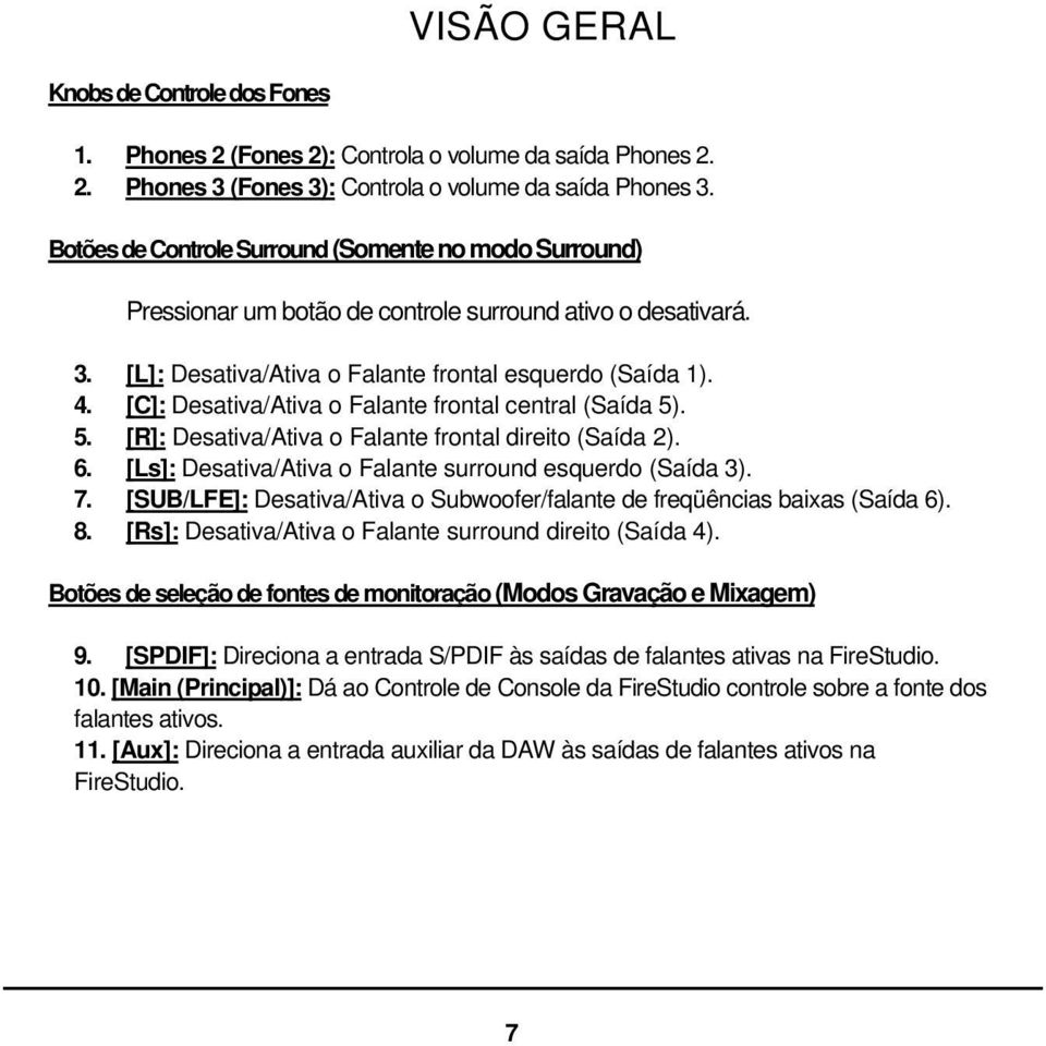 [C]: Desativa/Ativa o Falante frontal central (Saída 5). [R]: Desativa/Ativa o Falante frontal direito (Saída 2). [Ls]: Desativa/Ativa o Falante surround esquerdo (Saída 3).