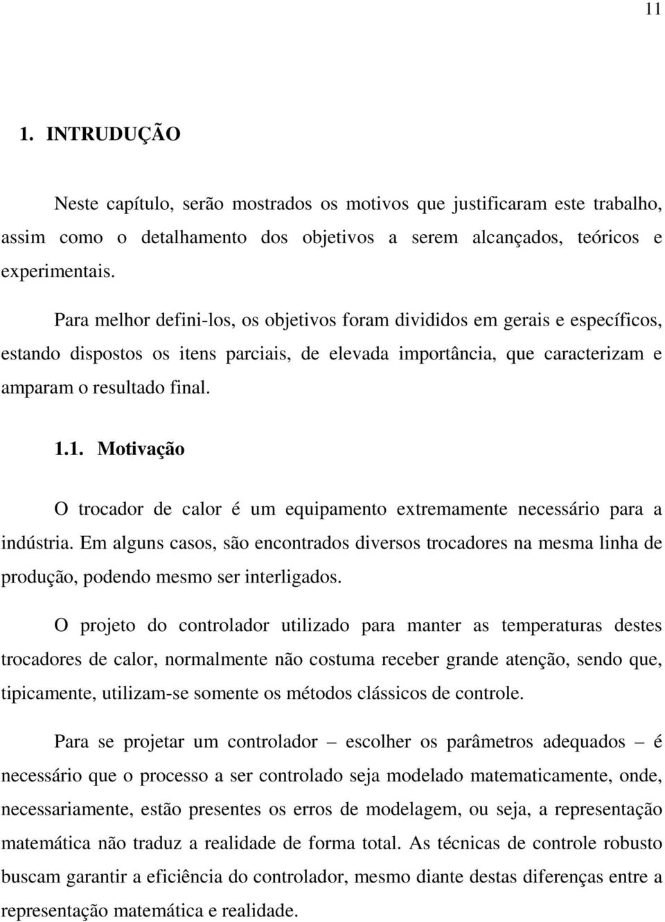 1. Motivação O trocador de calor é um equipamento extremamente necessário para a indústria.