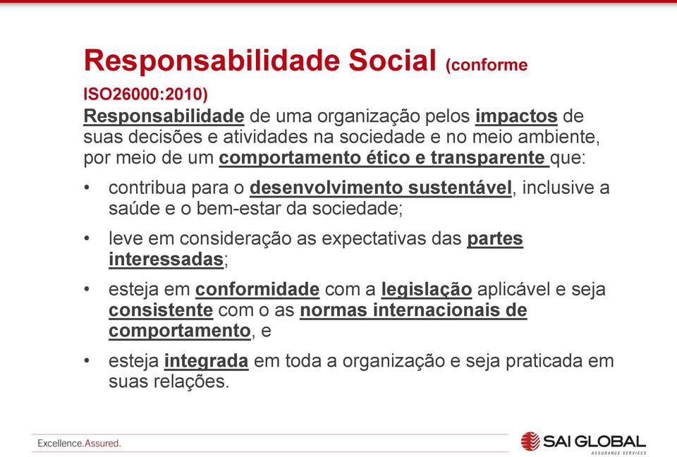 sau de e o bem-estar da sociedade; leve em considerac a o as expectativas das partes interessadas; esteja em conformidade com a legislac a o