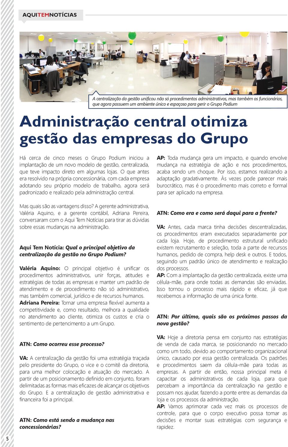 O que antes era resolvido na própria concessionária, com cada empresa adotando seu próprio modelo de trabalho, agora será padronizado e realizado pela administração central.