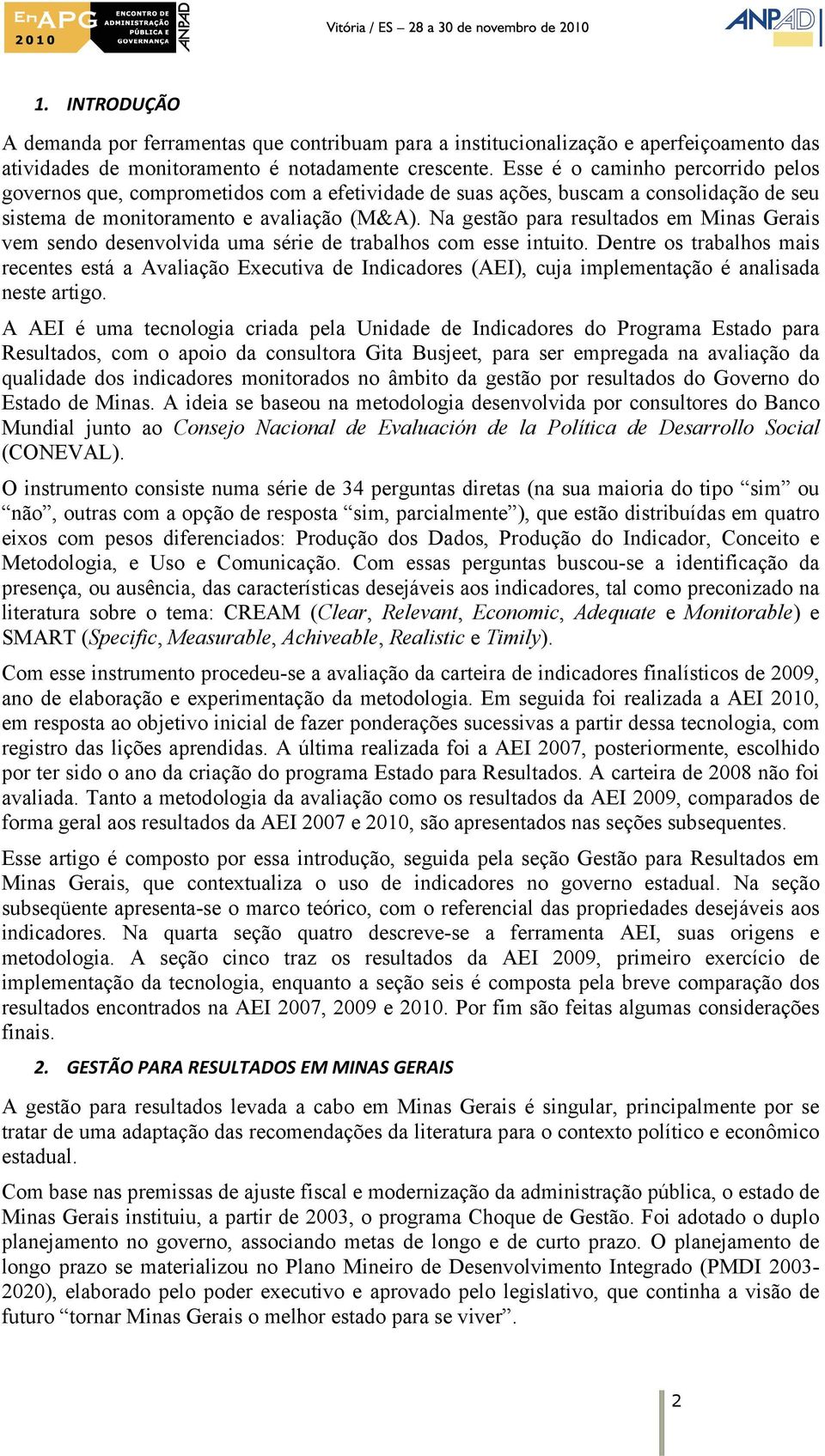 N gestão r resultdos e Mins Geris ve sendo desenvolvid u série de trblhos co esse intuito. Dentre os trblhos is recentes está Avlição Executiv de Indicdores (AEI), cuj ileentção é nlisd neste rtigo.