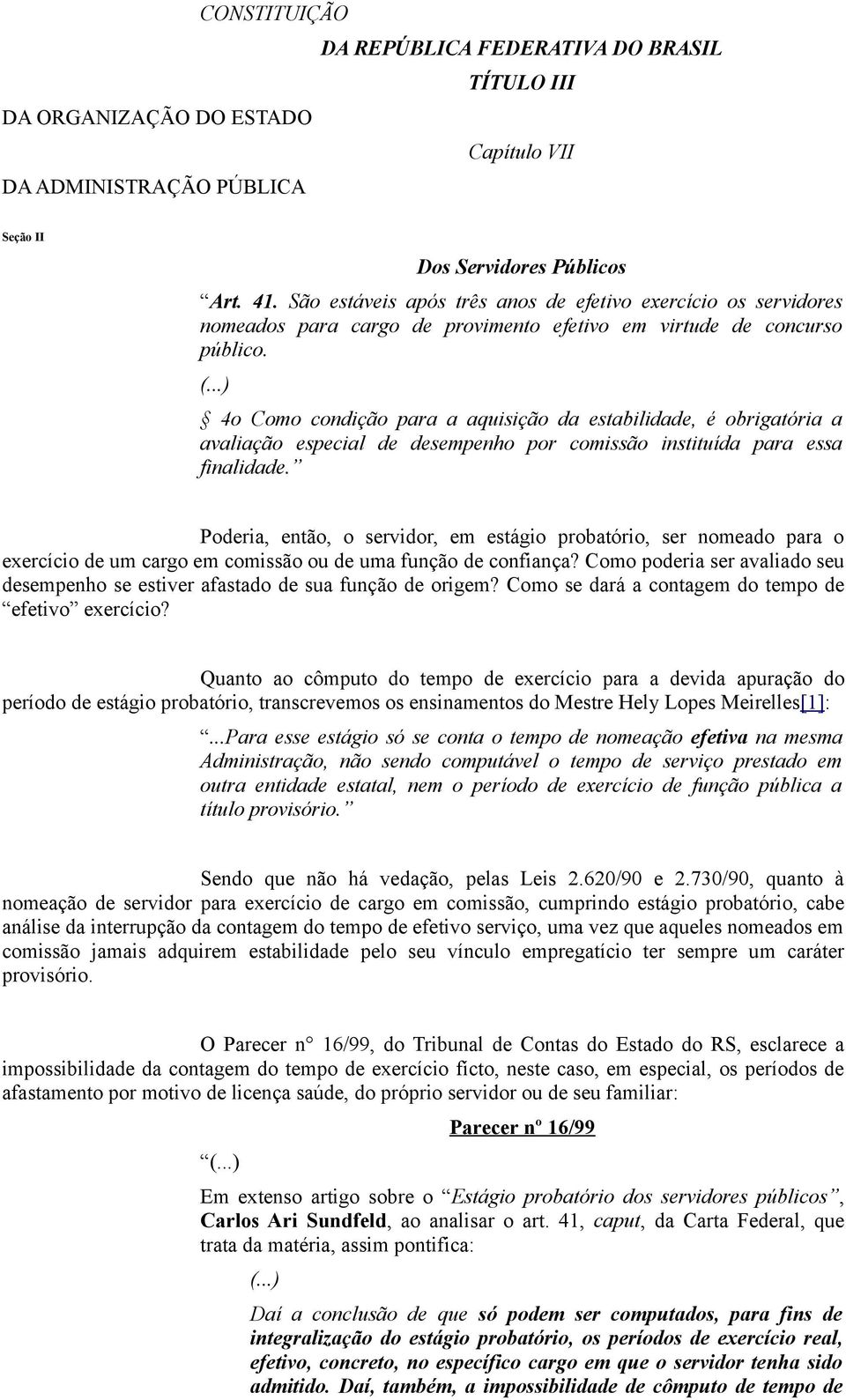 4o Como condição para a aquisição da estabilidade, é obrigatória a avaliação especial de desempenho por comissão instituída para essa finalidade.