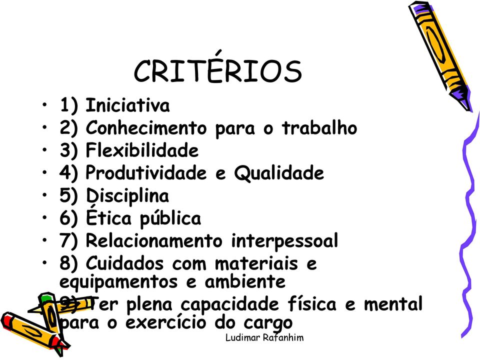 pública 7) Relacionamento interpessoal 8) Cuidados com materiais e