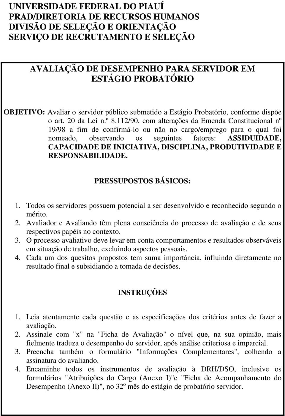 112/90, com alterações da Emenda Constitucional nº 19/98 a fim de confirmá-lo ou não no cargo/emprego para o qual foi nomeado, observando os seguintes fatores: AIDUIDADE, CAACIDADE DE IICIAIVA,