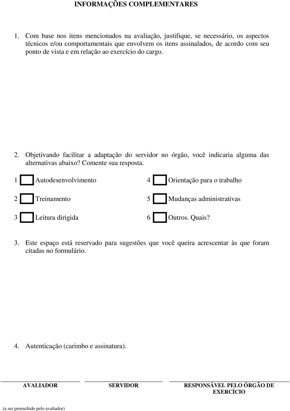 ponto de vista e em relação ao exercício do cargo. 2. bjetivando facilitar a adaptação do servidor no órgão, você indicaria alguma das alternativas abaixo?