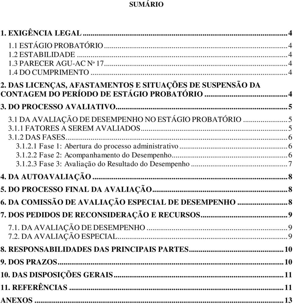 .. 5 3.1.2 DAS FASES... 6 3.1.2.1 Fase 1: Abertura do processo administrativo... 6 3.1.2.2 Fase 2: Acompanhamento do Desempenho... 6 3.1.2.3 Fase 3: Avaliação do Resultado do Desempenho... 7 4.