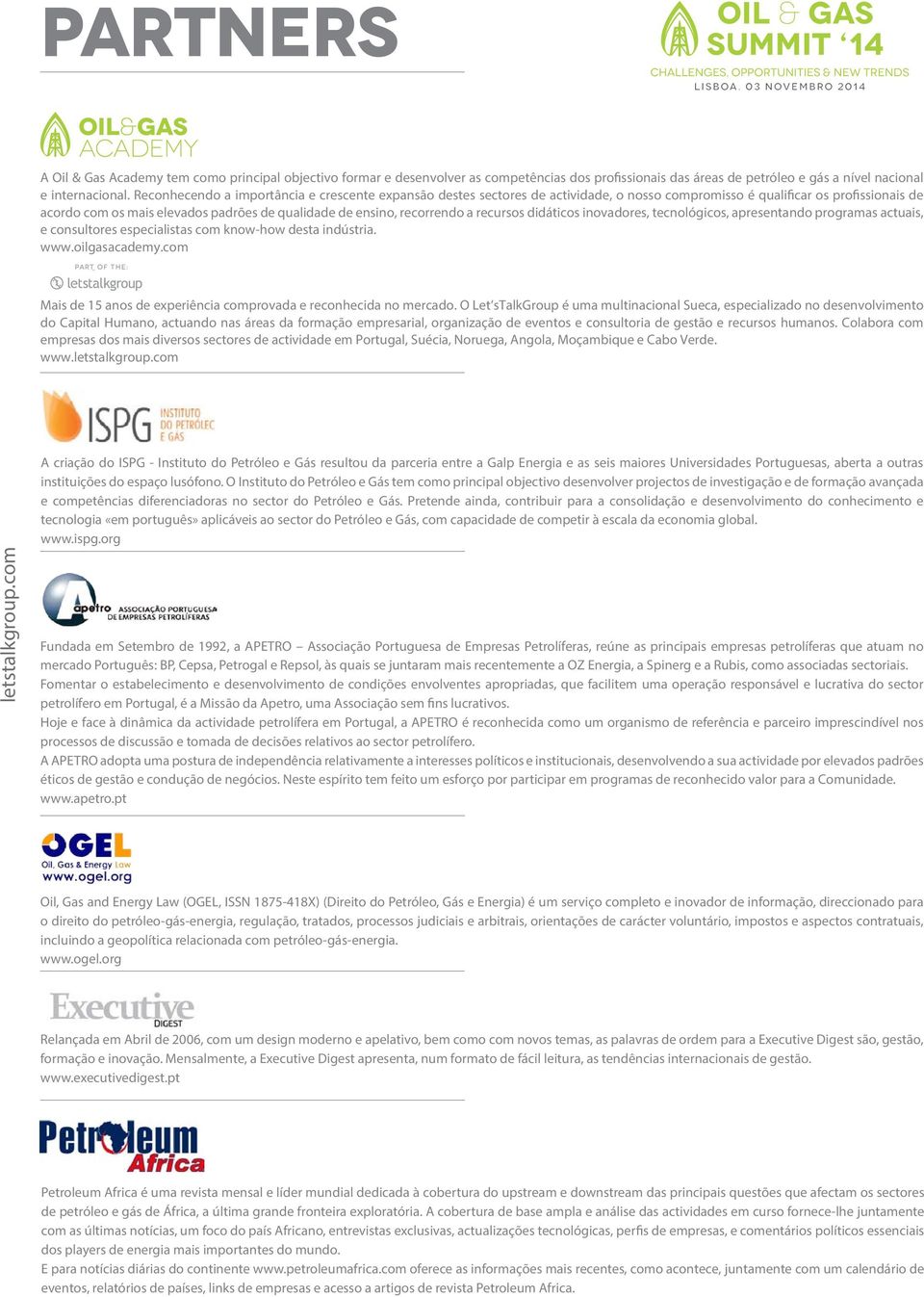 recorrendo a recursos didáticos inovadores, tecnológicos, apresentando programas actuais, e consultores especialistas com know-how desta indústria. www.oilgasacademy.