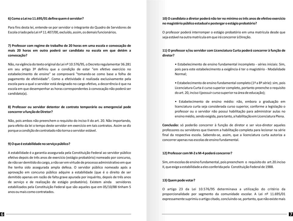 7) Professor com regime de trabalho de 20 horas em uma escola e convocação de mais 20 horas em outra poderá ser candidato na escola em que detém a convocação?