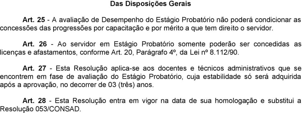 Art. 26 - Ao servidor em Estágio Probatório somente poderão ser concedidas as licenças e afastamentos, conforme Art.