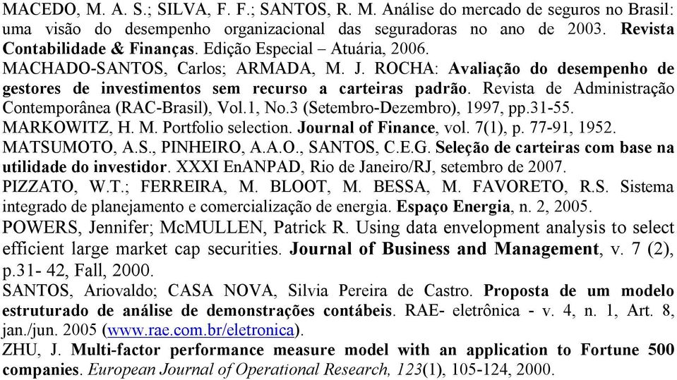 Revista de Administração Contemporânea (RAC-Brasil), Vol.1, No.3 (Setembro-Dezembro), 1997, pp.31-55. MARKOWITZ, H. M. Portfolio selection. Journal of Finance, vol. 7(1), p. 77-91, 1952. MATSUMOTO, A.