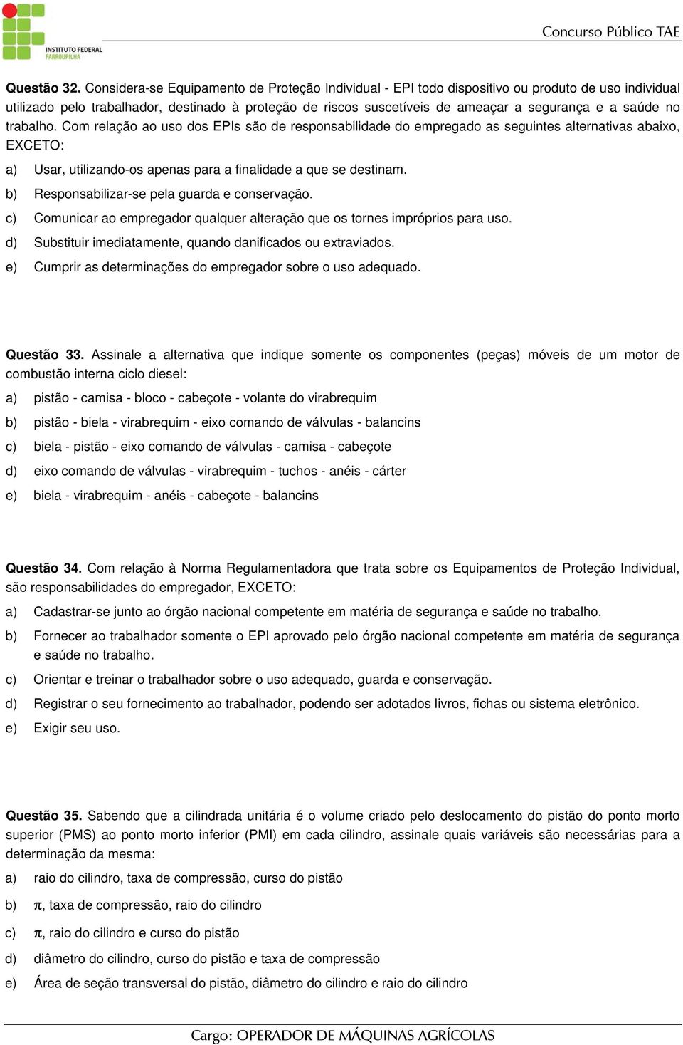 saúde no trabalho. Com relação ao uso dos EPIs são de responsabilidade do empregado as seguintes alternativas abaixo, EXCETO: a) Usar, utilizando-os apenas para a finalidade a que se destinam.