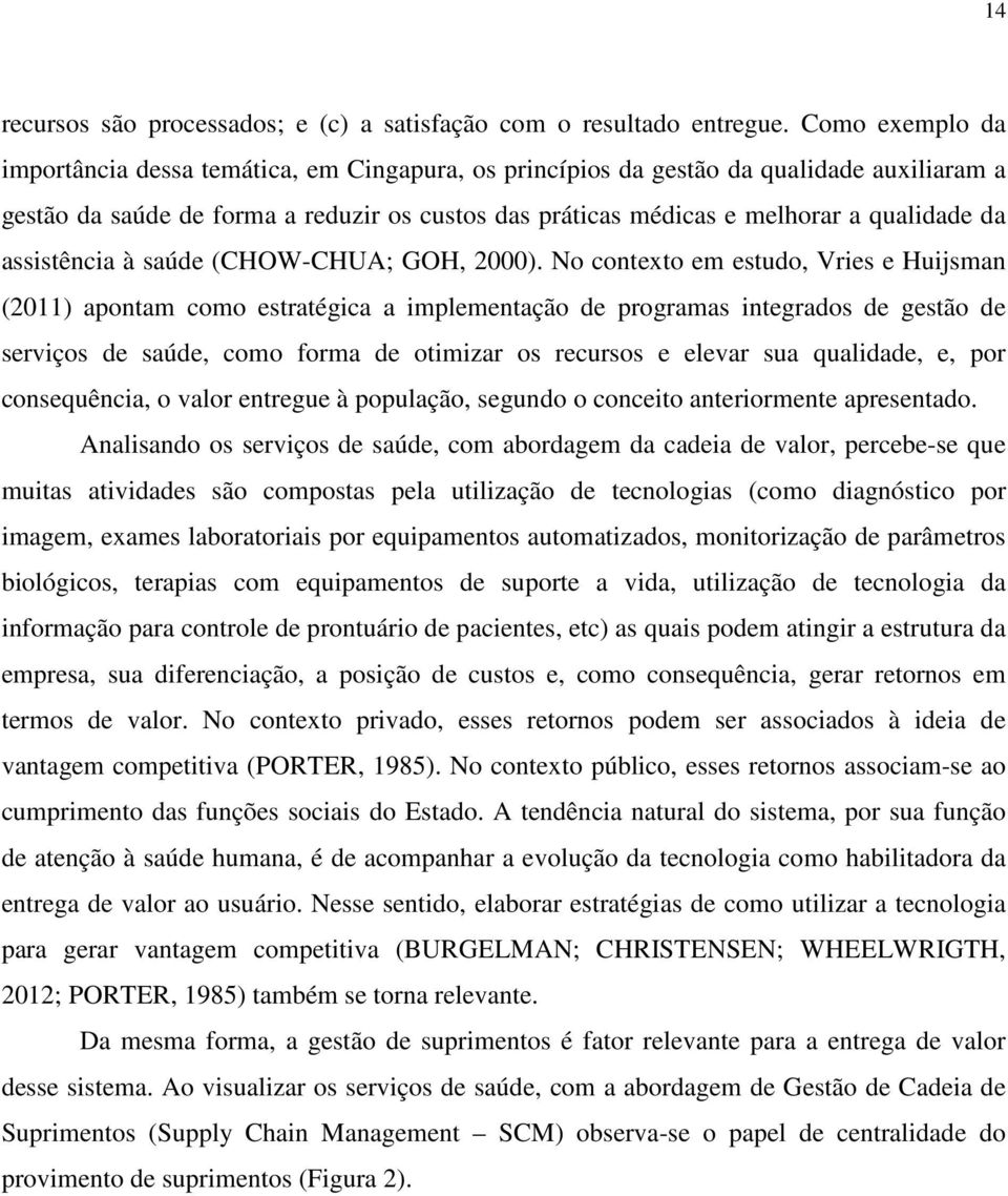 assistência à saúde (CHOW-CHUA; GOH, 2000).